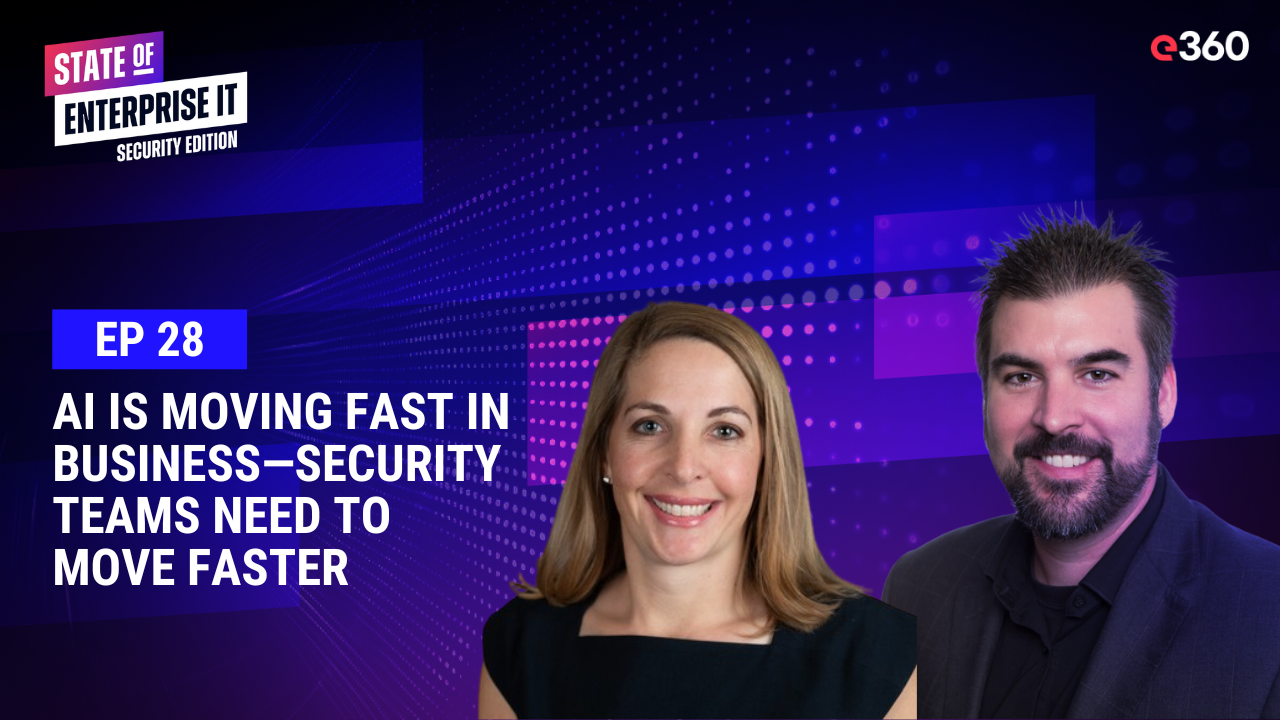 The State of Enterprise IT Security Podcast: Ep 28: AI is Moving Fast in Business—Security Teams Need to Move Faster